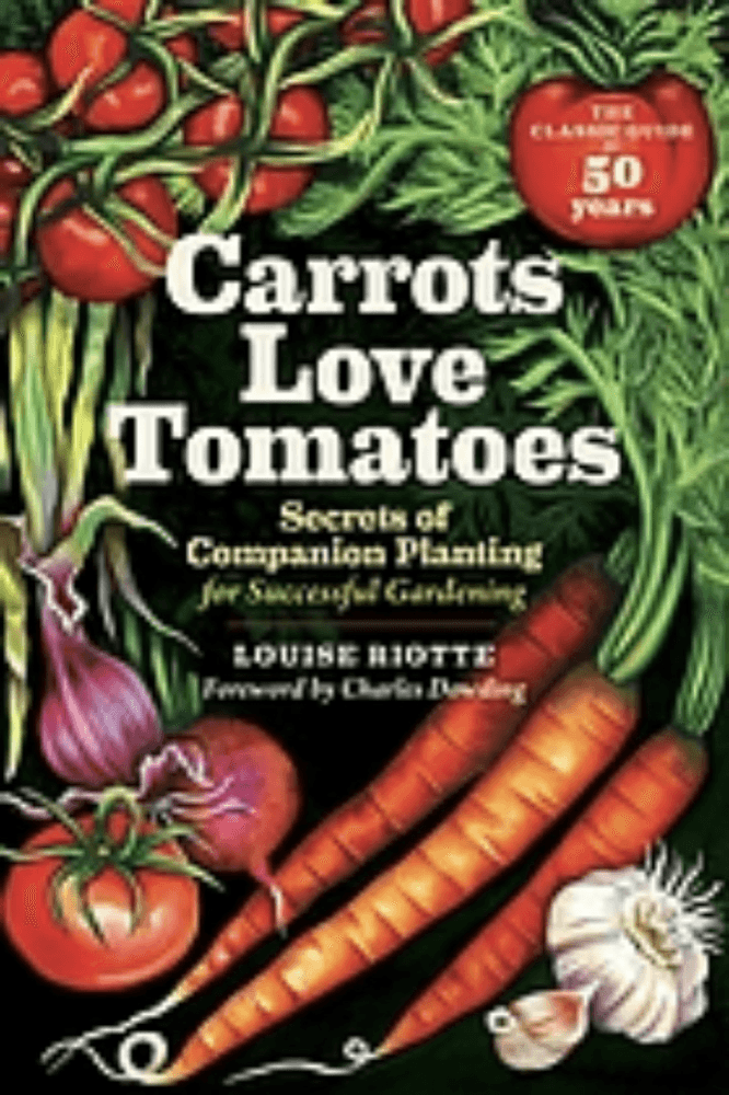 Carrots love tomatoes : secrets of companion planting for successful gardening
