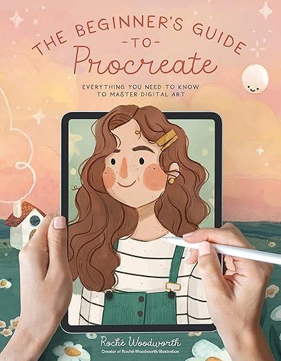 The Beginner’s Guide to Procreate: Everything You Need to Know to Master Digital Art 